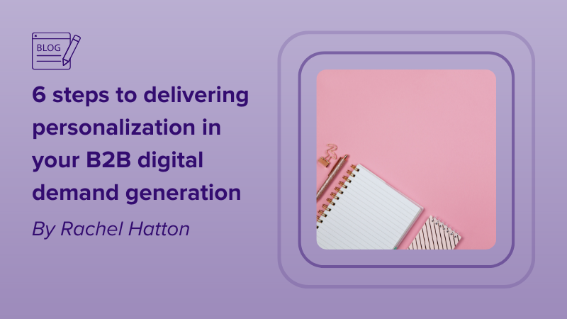 6 steps to delivering personalization in B2B
