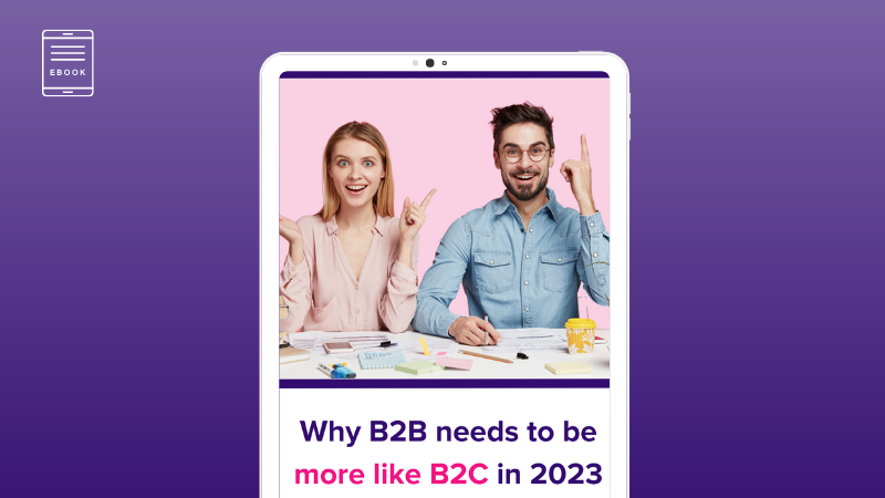 Why B2B needs to be more like B2C in 2023