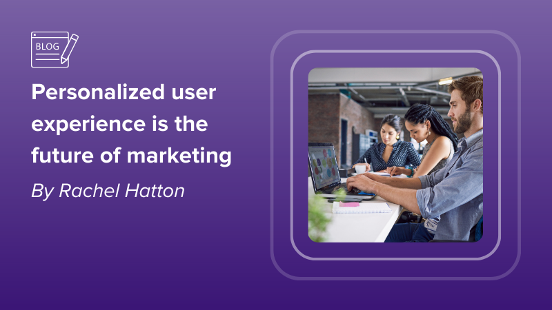 Personalized user experience is the future of marketing