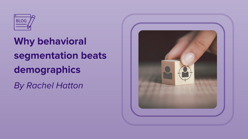 Why behavioral segmentation beats demographics