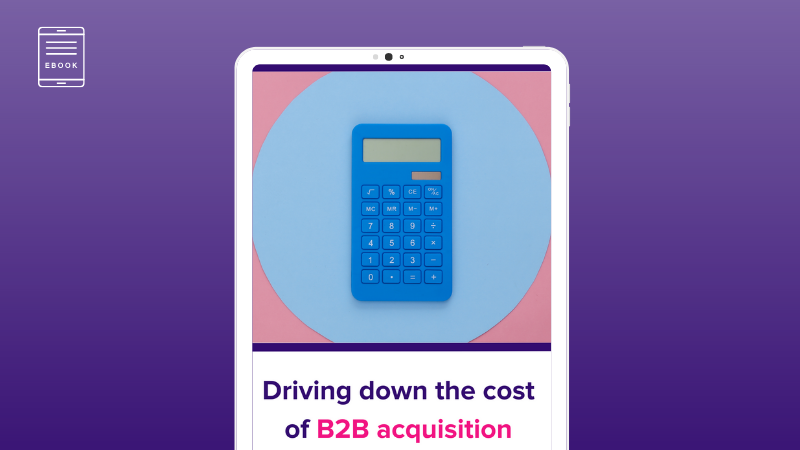 Driving down the cost of B2B acquisition