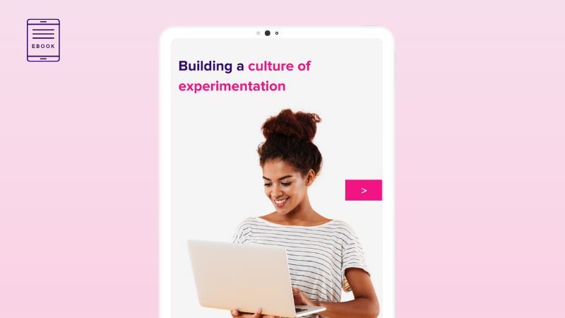 Building a culture of experimentation