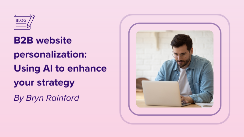 B2B website personalization: Using AI to enhance your strategy