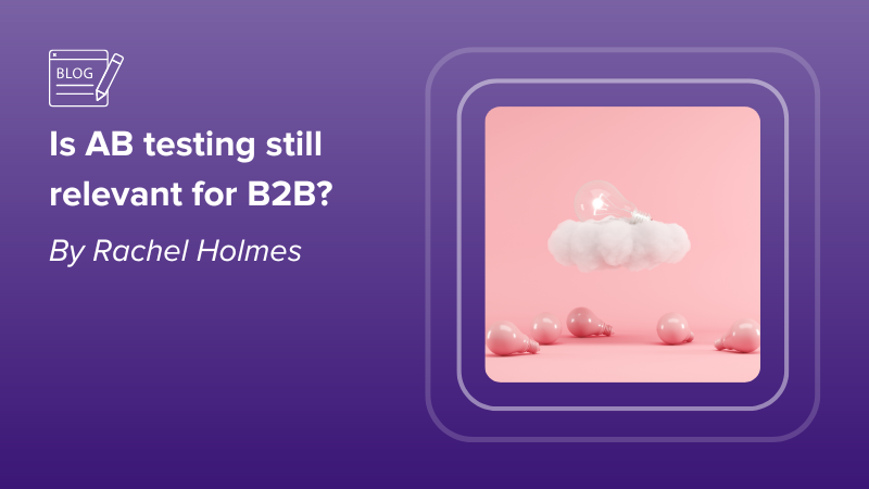 Is AB testing still relevant for B2B?