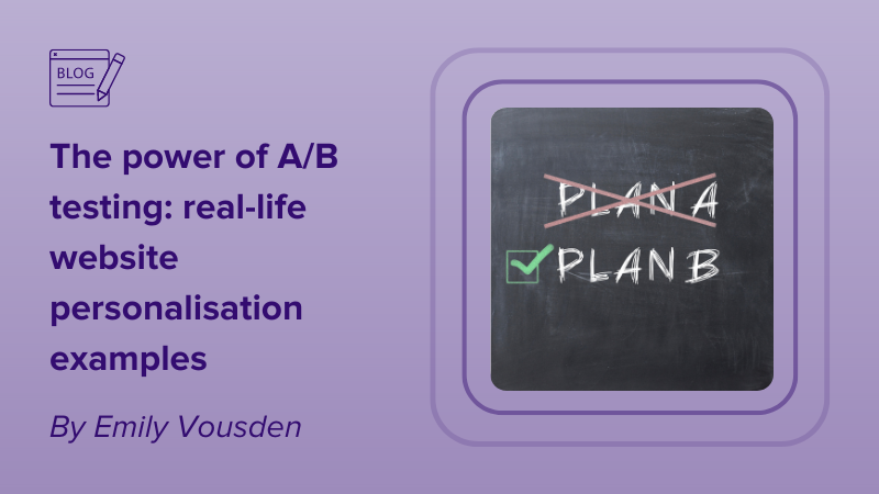 The power of A/B testing: real-life website personalisation examples